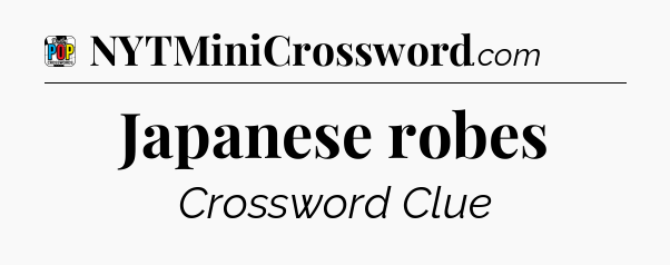 Japanese robes Crossword Clue