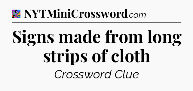 Signs made from long strips of cloth Crossword Clue