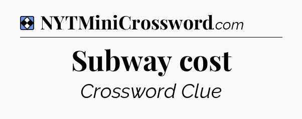 Solution: Subway cost - NYT Mini Crossword