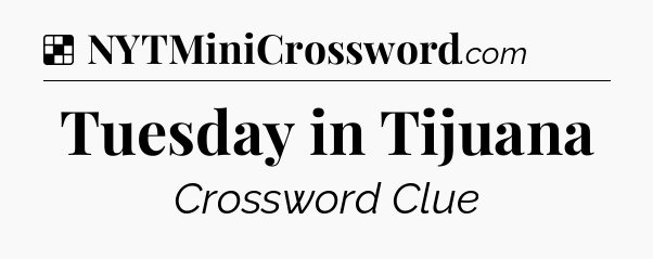 Solution: Tuesday in Tijuana - NYT Crossword