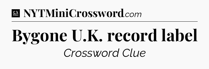Bygone U.K. record label - LA Times Crossword
