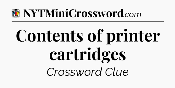 Contents of printer cartridges Crossword Clue