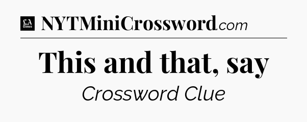 This and that, say - LA Times Crossword