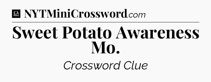 Sweet Potato Awareness Mo - LA Times Crossword