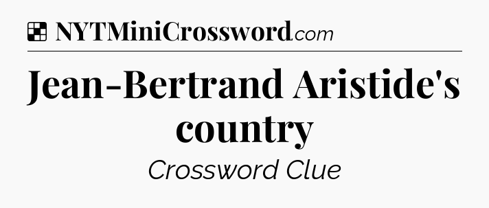 Solution: Jean-Bertrand Aristide's country - NYT Crossword