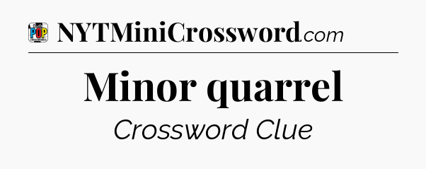 Minor quarrel Crossword Clue