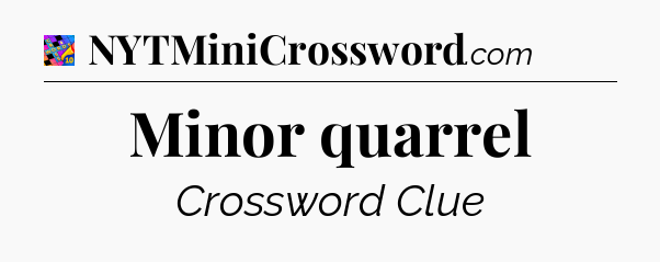 Minor quarrel Crossword Clue