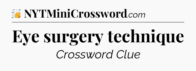 Eye surgery technique - 7 Little Words