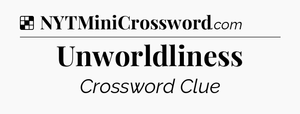 Solution: Unworldliness - NYT Crossword