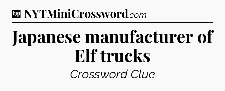 Japanese manufacturer of Elf trucks Crossword Clue