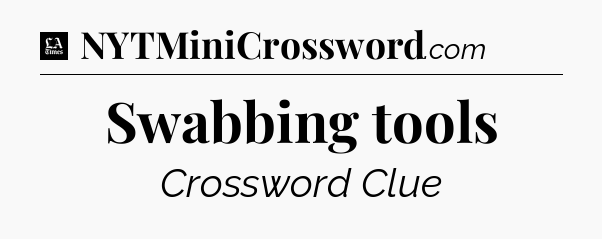 Swabbing tools - LA Times Crossword