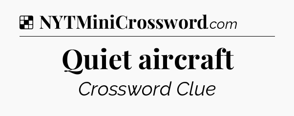 Solution: Quiet aircraft - NYT Crossword