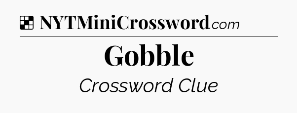 Solution: Gobble - NYT Crossword