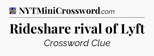 Rideshare rival of Lyft Crossword Clue