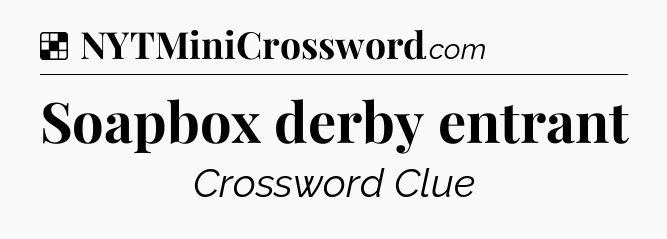 Solution: Soapbox derby entrant - NYT Crossword