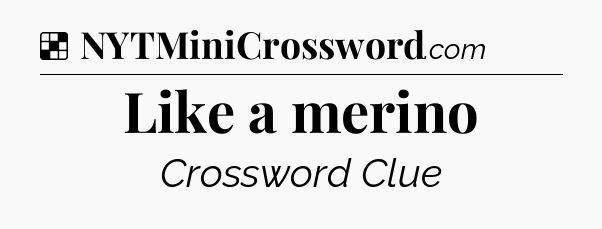 Solution: Like a merino - NYT Crossword