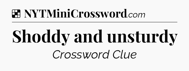 Solution: Shoddy and unsturdy - NYT Crossword