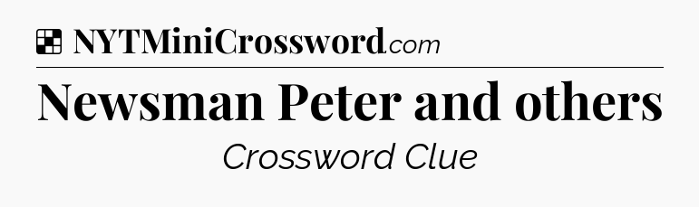 Solution: Newsman Peter and others - NYT Crossword
