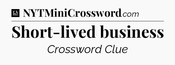 Short-lived business - LA Times Crossword