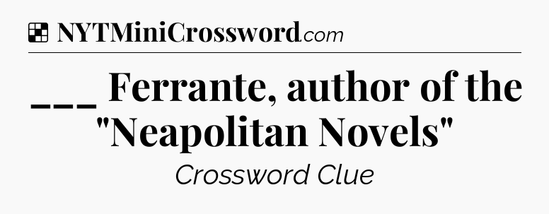 Solution: ___ Ferrante, author of the 