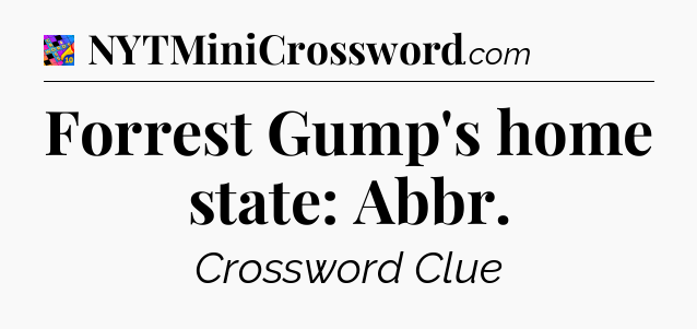 Forrest Gump's home state: Abbr Crossword Clue