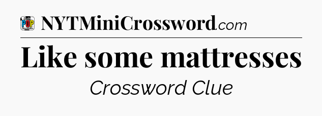 Like some mattresses Crossword Clue