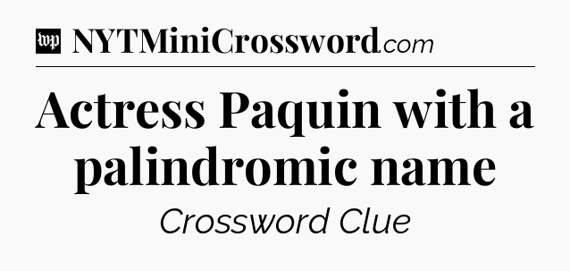 Actress Paquin with a palindromic name Crossword Clue