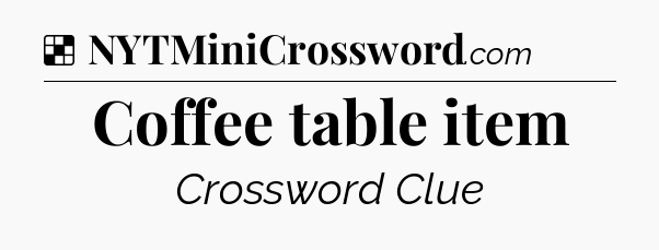 Solution: Coffee table item - NYT Crossword