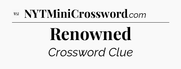 Renowned - WSJ Crossword