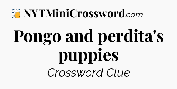 Pongo and perdita's puppies - 7 Little Words