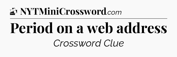 Period on a web address - Daily Themed Mini Crossword