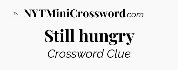 Still hungry - WSJ Crossword