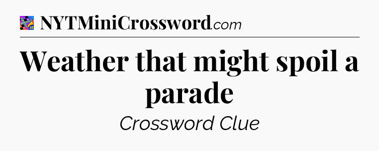 Weather that might spoil a parade Crossword Clue