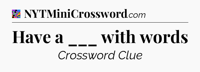 Have a ___ with words Crossword Clue