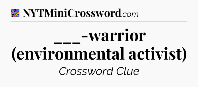 ___-warrior (environmental activist) Crossword Clue