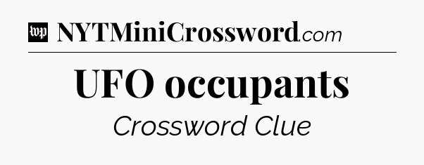 UFO occupants Crossword Clue