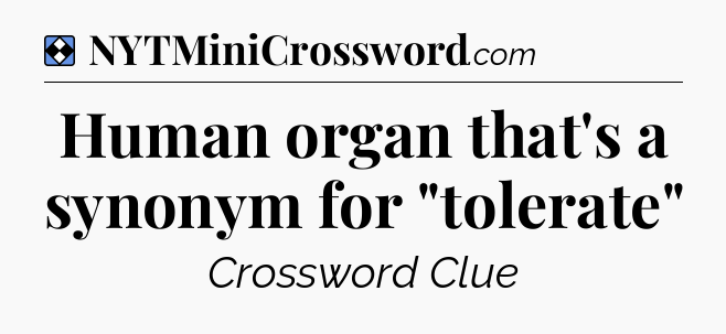 Solution: Human organ that's a synonym for 