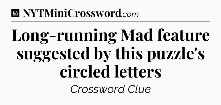 Long-running Mad feature suggested by this puzzle's circled letters - LA Times Crossword