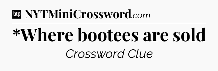 *Where bootees are sold Crossword Clue