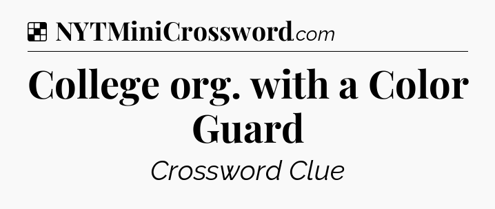 Solution: College org. with a Color Guard - NYT Crossword