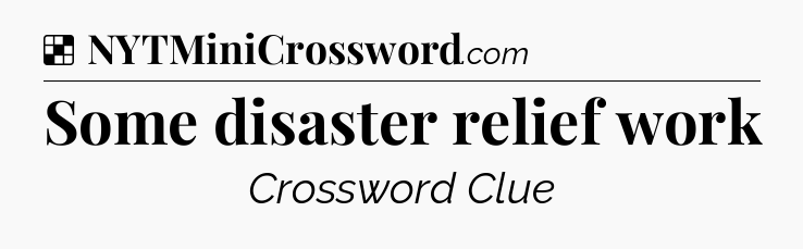 Solution: Some disaster relief work - NYT Crossword