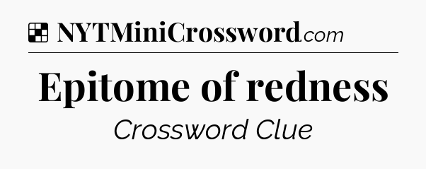 Solution: Epitome of redness - NYT Crossword