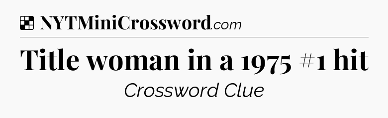 Solution: Title woman in a 1975 #1 hit - NYT Crossword