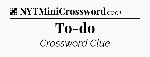 Solution: To-do - NYT Crossword