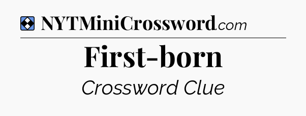 Solution: First-born - NYT Mini Crossword