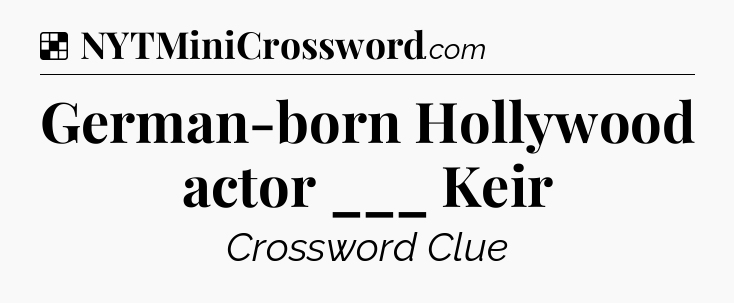 Solution: German-born Hollywood actor ___ Keir - NYT Crossword