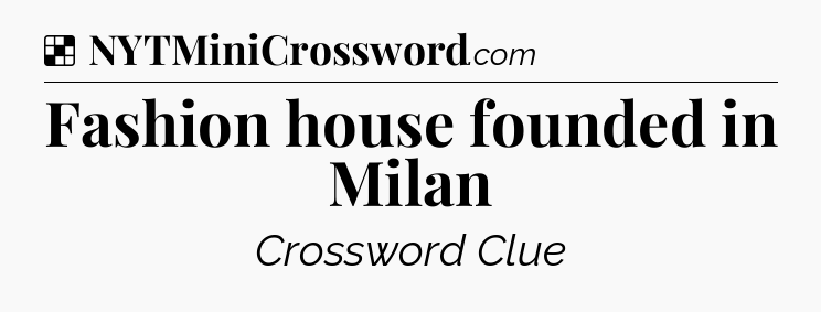 Solution: Fashion house founded in Milan - NYT Crossword