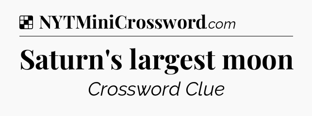 Solution: Saturn's largest moon - NYT Crossword