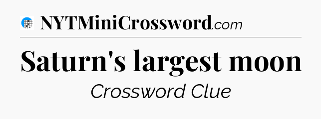 Saturn's largest moon Crossword Clue