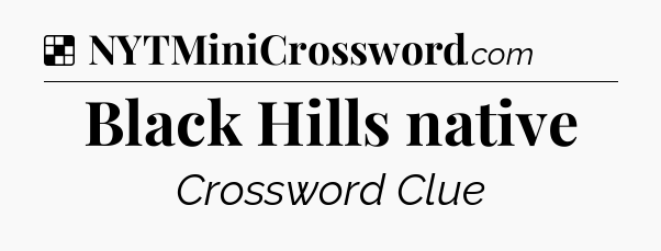 Solution: Black Hills native - NYT Crossword